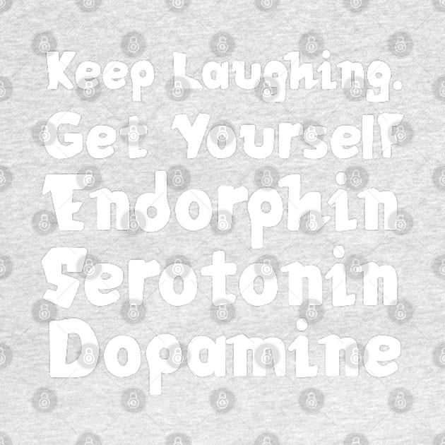 Keep Laughing. Get Yourself Endorphin Serotonin Dopamine | Quotes | Emerald Green by Wintre2